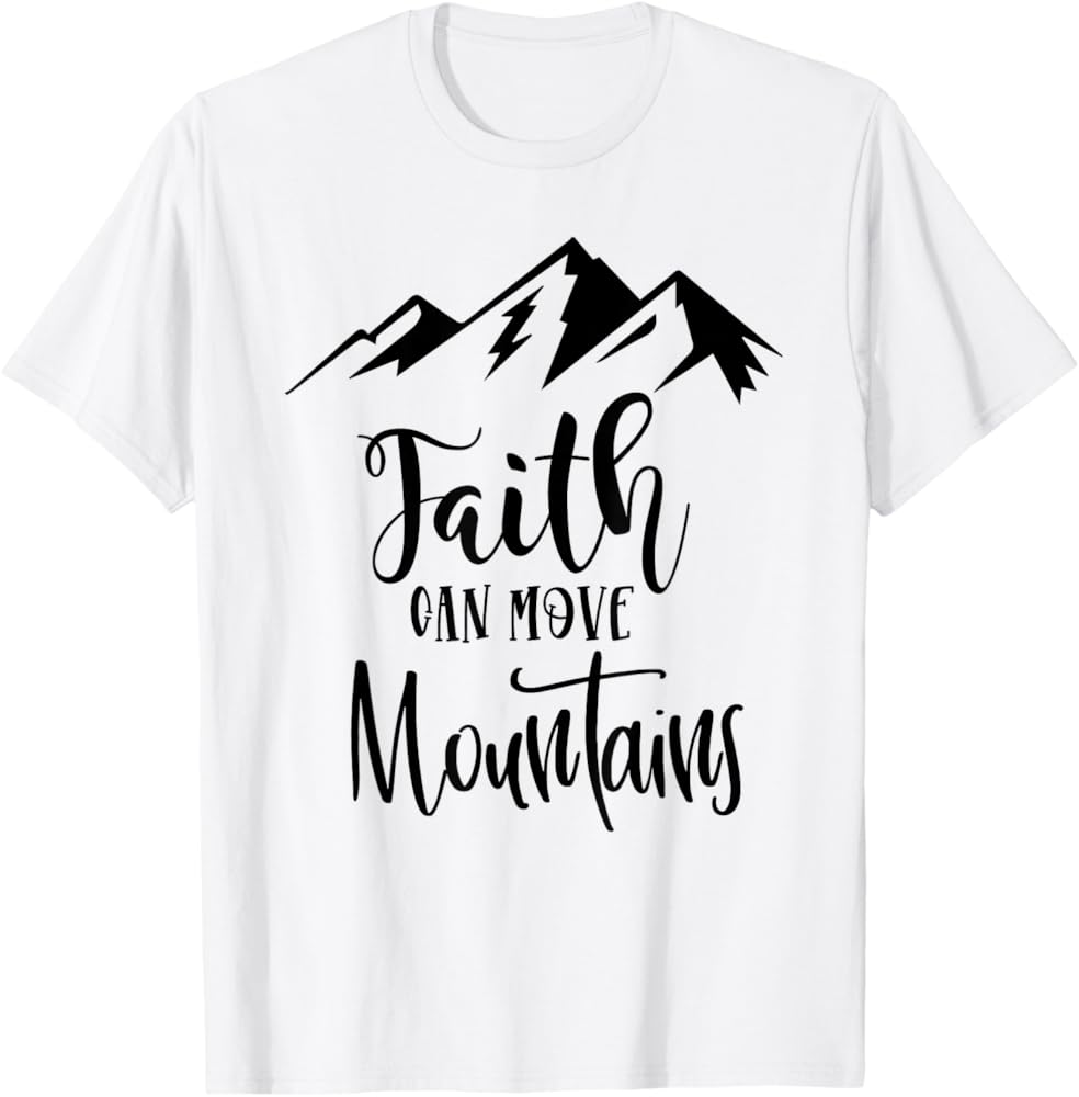 faith can move mountains t shirt